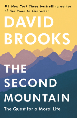 The Second Mountain: The Quest for a Moral Life by David Brooks