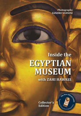 Inside the Egyptian Museum with Zahi Hawass: Collector's Edition by Zahi A. Hawass