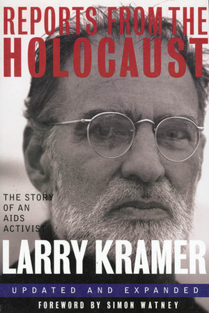 Reports from the Holocaust: The Story of An AIDS Activist by Larry Kramer