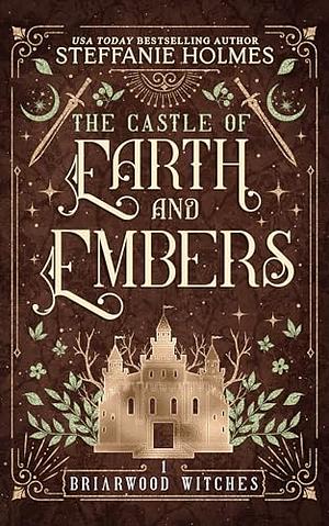 The Castle of Earth and Embers by Steffanie Holmes