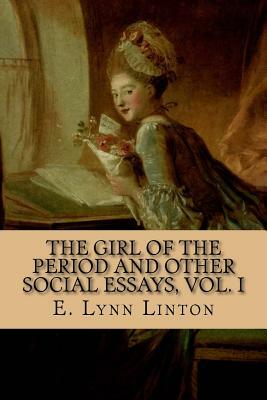 The Girl of the Period and Other Social Essays, Vol. I by E. Lynn Linton