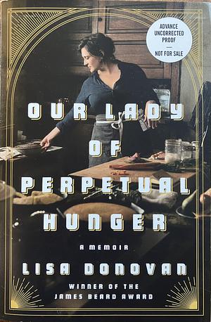 Our Lady of Perpetual Hunger: A Memoir [ARC] by Lisa Donovan