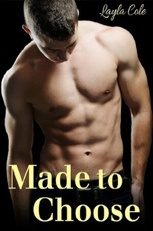 Made to Choose by Layla Cole