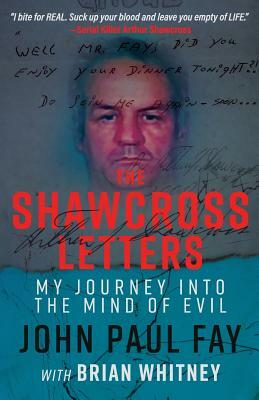 The Shawcross Letters: My Journey Into The Mind Of Evil by Brian Whitney, John Paul Fay