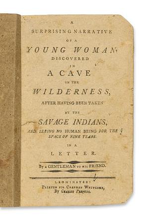 Very Surprising Narrative of a Young Woman Discovered in a Rocky Cave by Abraham Panther