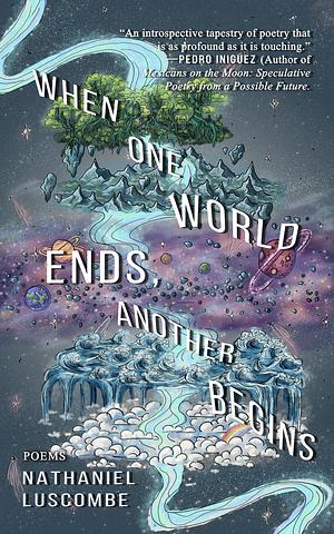 When One World Ends, Another Begins by Nathaniel Luscombe