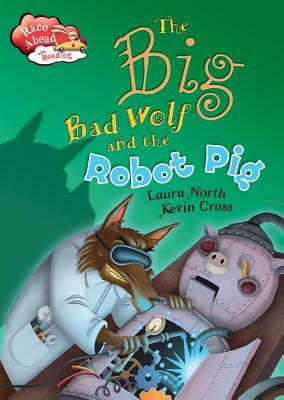 The Big Bad Wolf and the Robot Pig by Laura North