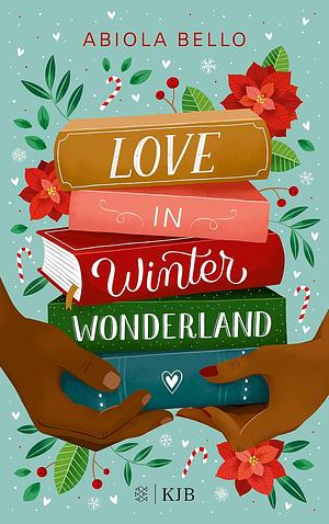 Love in Winter Wonderland: Liebesgeschichte für kalte Wintertage - perfektes Buch für die Weihnachtszeit (romantisches Jugendbuch / romcom Buch) by Abiola Bello