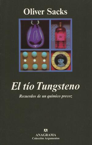 El tío Tungsteno: Recuerdos de un químico precoz by Oliver Sacks