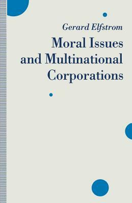 Moral Issues and Multinational Corporations by Gerard Elfstrom