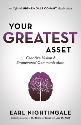 Your Greatest Asset: Creative Vision and Empowered Communication by Earl Nightingale