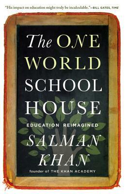 The One World Schoolhouse: Education Reimagined by Salman Khan