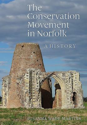 The Conservation Movement in Norfolk: A History by Susanna Wade Martins