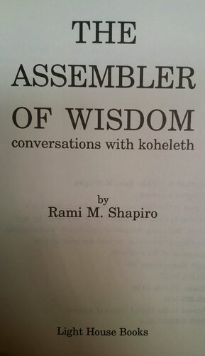 The Assembler Of Wisdom: Conversations With Koheleth by Rami M. Shapiro