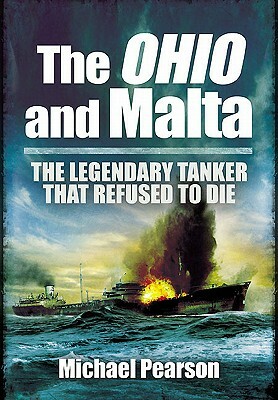 The Ohio and Malta: The Legendary Tanker That Refused to Die by Michael Pearson