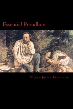 Essential Proudhon by Pierre-Joseph Proudhon