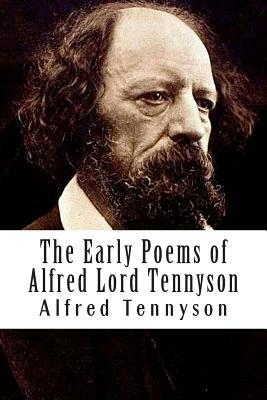 The Early Poems of Alfred Lord Tennyson by Alfred Tennyson
