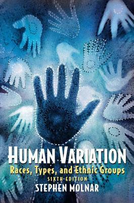 Human Variation: Races, Types, and Ethnic Groups by Stephen Molnar