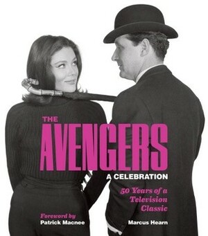 The Avengers: A Celebration: 50 Years of a Television Classic by Patrick Macnee, Marcus Hearn