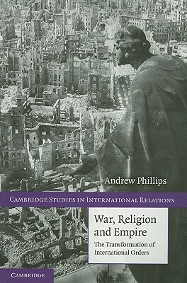 War, Religion and Empire by Andrew Phillips