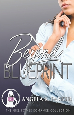 Beyond The Blueprint by Angela K. Parker