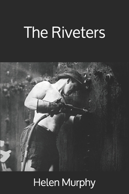 The Riveters by Helen Murphy