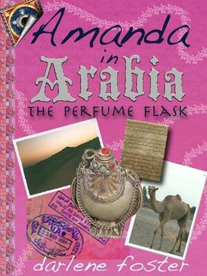 Amanda in Arabia: The Perfume Flask by Darlene Foster