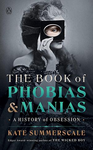 The Book of Phobias and Manias: A History of Obsession by Kate Summerscale, Kate Summerscale