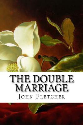 The Double Marriage by John Fletcher, Philip Massinger