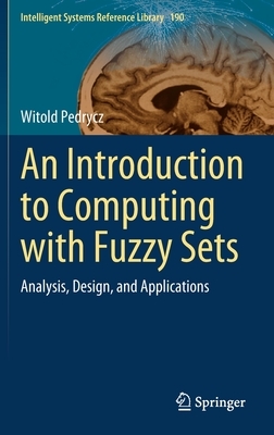 An Introduction to Computing with Fuzzy Sets: Analysis, Design, and Applications by Witold Pedrycz