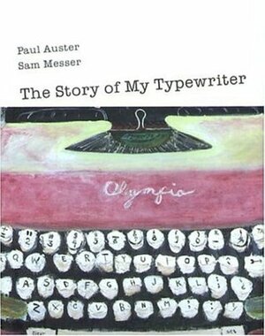 The Story of My Typewriter by Paul Auster, Sam Messer