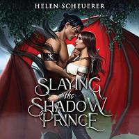 Slaying the Shadow Prince by Helen Scheuerer