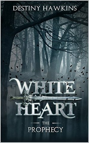 White Heart: The Prophecy by Destiny Hawkins