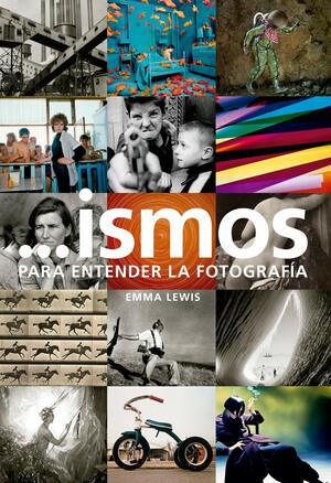 ismos: para entender la fotografía by Emma Lewis