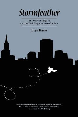 Stormfeather: The Story of a Pigeon And the Dark Magic he Must Confront by Bryn Kanar