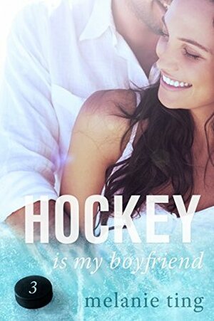 Hockey Is My Boyfriend: Part Three by Melanie Ting