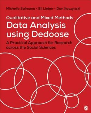 Qualitative and Mixed Methods Data Analysis Using Dedoose: A Practical Approach for Research Across the Social Sciences by Eli Lieber, Dan Kaczynski, Michelle Salmona