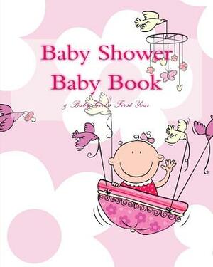 Baby Shower Baby Book: & Baby Girl's First Year by Emily Kline