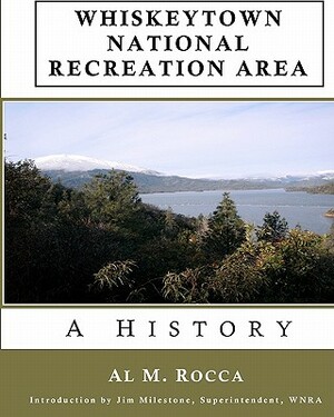 Whiskeytown National Recreation Area: A History by Al M. Rocca