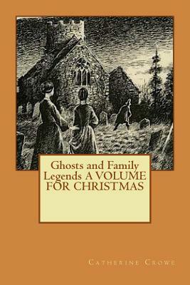 Ghosts and Family Legends A VOLUME FOR CHRISTMAS by Catherine Crowe