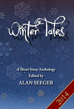 Winter Tales by Ellyna Ford Phelps, Terry Schott, Lynne Cantwell, John R. Phythyon Jr., Alan Seeger, J.A. Clark, A. Alexander, Tabitha Ormiston-Smith, Adam Bennett, Mary Henson