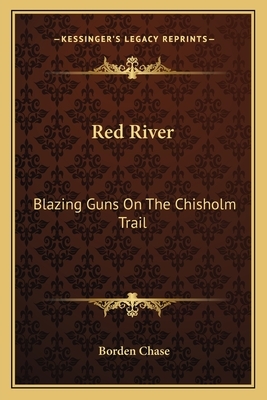 Red River: Blazing Guns on the Chisholm Trail by Borden Chase