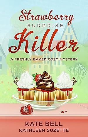 Strawberry Surprise Killer by Kathleen Suzette, Kate Bell