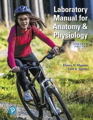 Laboratory Manual for Anatomy & Physiology by Lori Smith, Elaine Marieb