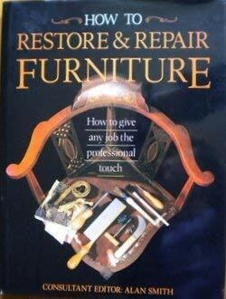 How to Restore & Repair Furniture by Alan Smith