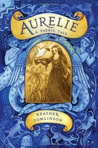Aurelie: A Faerie Tale by Heather Tomlinson