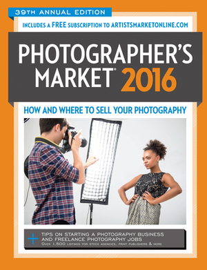 2016 Photographer's Market: How and Where to Sell Your Photography by 