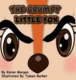 The Grumpy Little Fox by Karen Morgan