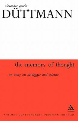 The Memory of Thought: On Heidegger and Adorno by Alexander Garcia Duttmann