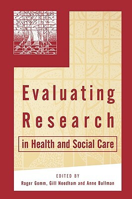 Evaluating Research in Health and Social Care by Anne Bullman, Roger Gomm, Gill Needham